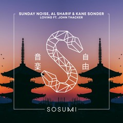 Sunday Noise, AL Sharif & Kane Sonder - Loving (Ft. John Thacker) [FREE DOWNLOAD]