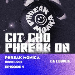 Git Cho Phreak On ep.1 - Phreak Monica