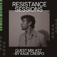 RESISTANCE SESSIONS GUEST MIX #27 - by Kaue Crespo
