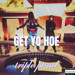 Get yo hoe by triple pimd (prodrickyp)