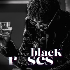 BLACK ROSES-  Stephen Cue