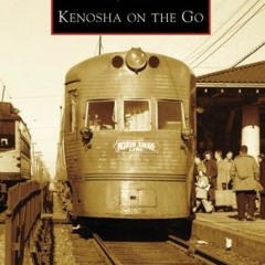 View EBOOK 🖍️ Kenosha on the Go (Images of Rail: Wisconsin) by  Kenosha Streetcar So