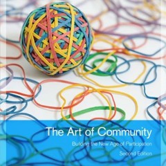[ACCESS] KINDLE PDF EBOOK EPUB The Art of Community: Building the New Age of Participation by  Jono