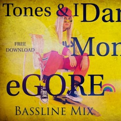 Tones & I - Dance Monkey (eGore Bassline Mix)(FREE DOWNLOAD)