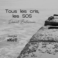 Tous les cris les SOS (cover par sKoT)