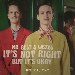It’s Not Right But It’s Okay - Mr. Belt & Wezol [ remix DJ Mät ]