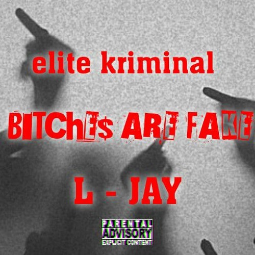 Bitches Are Fake - elite kriminal w/ L-JAY.mp3