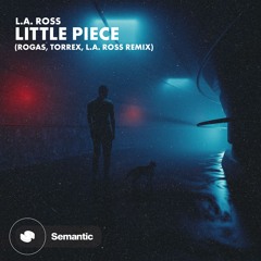 L.A. ROSS - Little Piece (Rogas, Torrex, L.A. ROSS Remix)