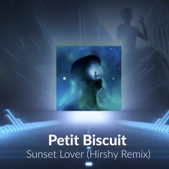 Petit Biscuit - Sunset Lover (Hirshy Remix)