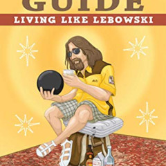 [Free] PDF 💌 The Abide Guide: Living Like Lebowski by  Oliver Benjamin &  Dwayne Eut