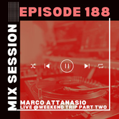 Marco Attanasio Mix Session Episode 188 Live@Weekend Trip Part Two Melodic,Techno,House,Electro
