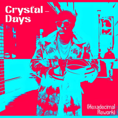Crystal - Days (Hexadecimal Rework) [Unofficial Remix]