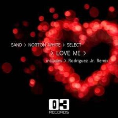 Sand, Norton White & Select - Love Me (Rodriquez JR Remix) (Cut)