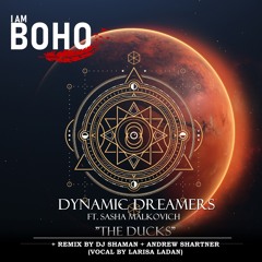 Dynamic Dreamers - The Ducks feat.Sasha Malkovich(Dj Shaman,Andrew Shartner Rmx) [I Am Boho Records]