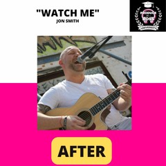 Watch Me! (AFTER) - Jon Smith