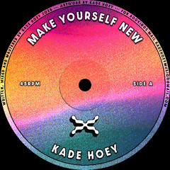 Make Yourself New - Kade Hoey [FREE DL]