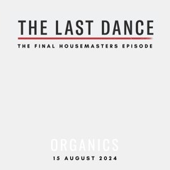 Organics 15/08/2024 - Housemasters Radio (The Last Dance)