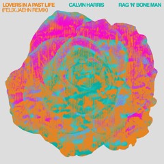 Lovers In A Past Life (with Rag'n'Bone Man) [Felix Jaehn Remix]