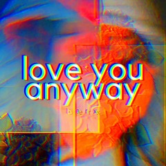 Love You Anyway