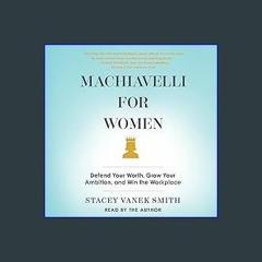 {READ} ⚡ Machiavelli for Women: Defend Your Worth, Grow Your Ambition, and Win the Workplace {read