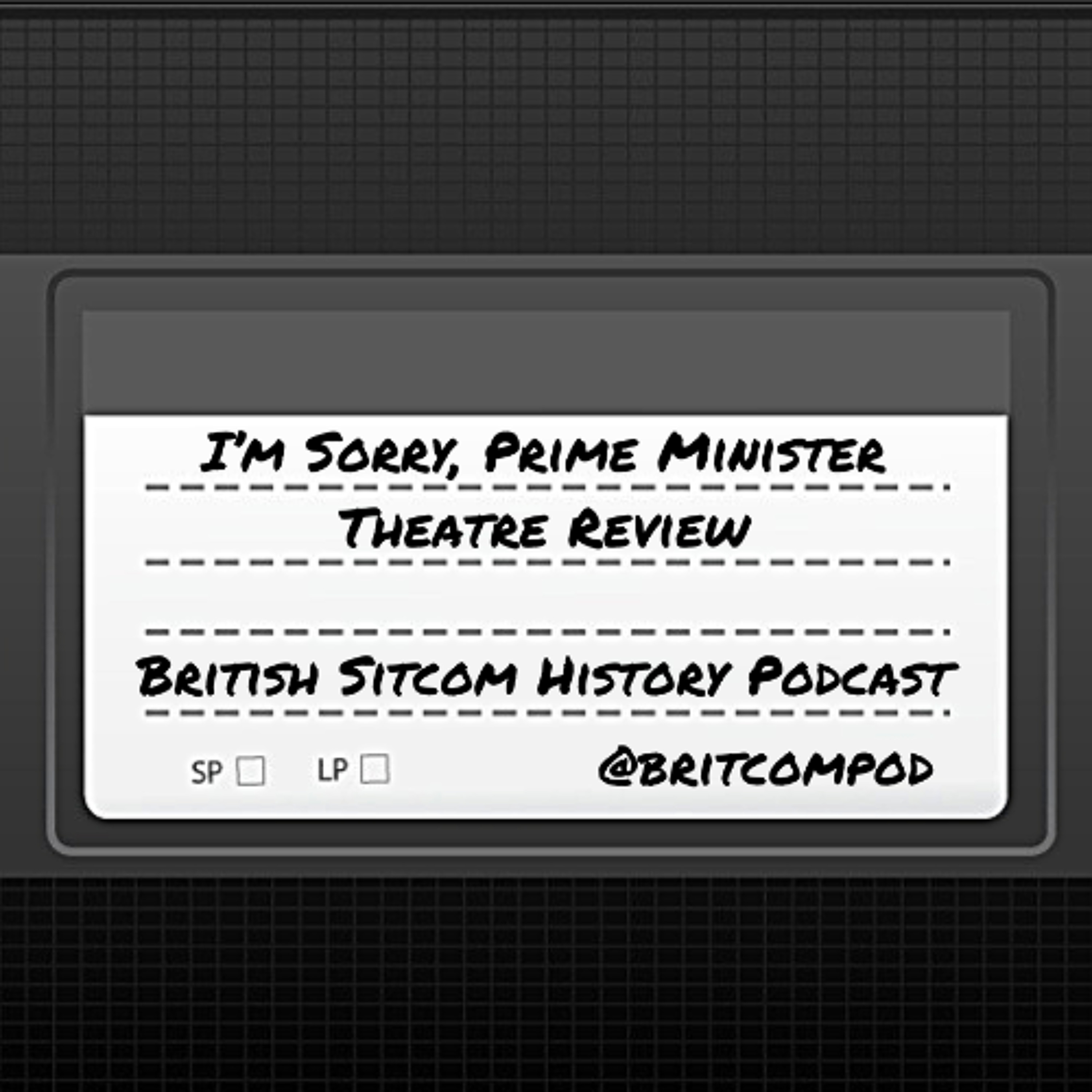 I'm Sorry, Prime Minister (theatre review) episode artwork
