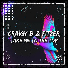 CRAIGY B & FITZER - TAKE ME TO THE TOP (COMING SOON)