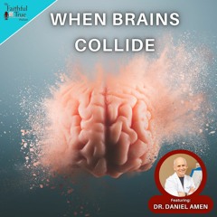 When Brains Collide w/ Dr. Daniel Amen