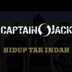 Captain Jack - Hidup Tak Indah