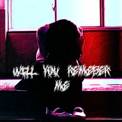 Will You Remember Me [P. Dvrkness]