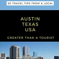 Read KINDLE 📦 Greater Than a Tourist- Austin Texas: 50 Travel Tips from a Local (Gre