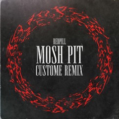 Redpill - Mosh Pit (CUSTOME Remix)