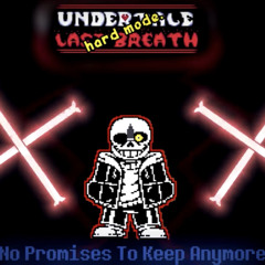 Undertale_ Last Breath [HARD-MODE] - No Promises to Keep Anymore