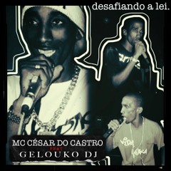 MC CÉSAR DO CASTRO, GELOUKO DJ - AK E AR X Canta Galo