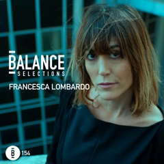 Balance Selections 154: Francesca Lombardo