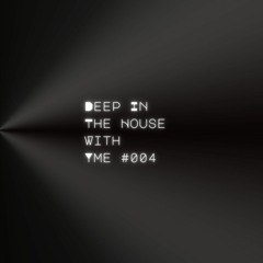 Deep in the House with yME #004