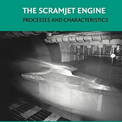 [ACCESS] [PDF EBOOK EPUB KINDLE] The Scramjet Engine: Processes and Characteristics (Cambridge Aeros
