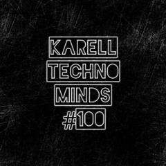 Karell - Techno Minds #100 (Special 2 Hour Mix)
