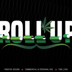 Hol' up, Roll Up