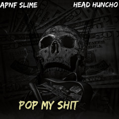 Apnf Slime - Pop my shit (feat. Head Huncho )