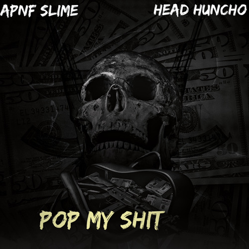Apnf Slime - Pop my shit (feat. Head Huncho )