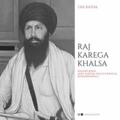 Raj Karega Khalsa - Sant Kartar Singh Ji Khalsa Bhindranwale