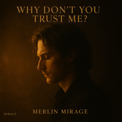 WHY DON’T YOU TRUST ME? (for all who stayed — thank you)