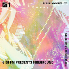 NTS GiGi FM PRESENTS FIREGROUND LIVE 16.07.2025