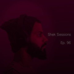 Shek Sessions - Ep. 96