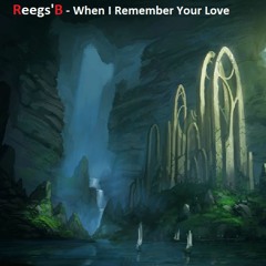 Reegs'B - When I Remember Your Love