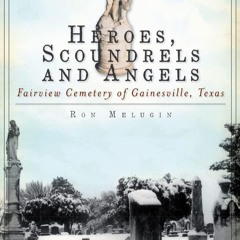 ✔ PDF ❤ Heroes, Scoundrels and Angels: Fairview Cemetery of Gainesvill