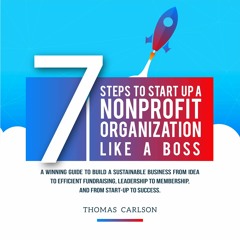 PDF 7 Steps to Start Up a Nonprofit Organization Like a Boss: A Winning Guide to
