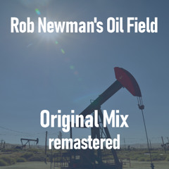 Rob Newman's Oil Field (Original Mix) remastered