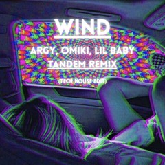 WIND - TANDEM REMIX - Argy, Omiki, Lil Baby - (Extended Mix) (Tech House EDIT) [Free Download]