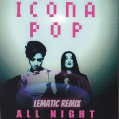 Icona Pop - All Night (Lematic Remix)